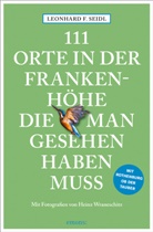 Leonhard F Seidl, Leonhard F. Seidl, Heinz Wraneschitz, Heinz Wraneschitz, Heinz Wraneschitz - 111 Orte in der Frankenhöhe, die man gesehen haben muss