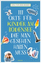 Gina von der Heiden, Gina von der Heiden - 111 Orte für Kinder am Bodensee, die man gesehen haben muss