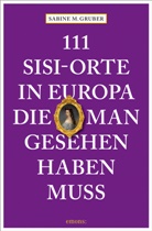 Sabine M Gruber, Sabine M. Gruber - 111 Sisi-Orte in Europa, die man gesehen haben muss