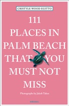 Cristyle Egitto, Jakob Takos, Jakob Takos, Jakob Takos - 111 Places in Palm Beach That You Must Not Miss