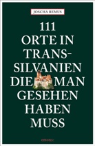 Joscha Remus - 111 Orte in Transsilvanien, die man gesehen haben muss