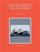B. E. Wasner - Can Dreams Come True?-Or Do You Believe In Love At First Sight!