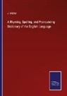 J. Walker - A Rhyming, Spelling, and Pronouncing Dictionary of the English Language