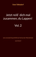 Sven Tolksdorf - Jetzt reiß` dich mal zusammen, du Lappen! Vol. 2