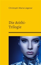 Christoph-Maria Liegener - Die Atithi-Trilogie
