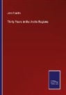 John Franklin - Thirty Years in the Arctic Regions