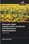José Lara Ruiz - Manuale degli impollinatori di Ophrys (Orchidaceae) Ibérobaleares