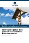 David Francisco Camargo Hernández - Wie würde Jesus den jüdisch-israelischen Konflikt lösen?