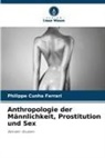 Philippe Cunha Ferrari - Anthropologie der Männlichkeit, Prostitution und Sex