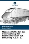 Nade¿da ¿Ubara, Sr¿an Stoji¿i¿, Sr_an Stojicic, Srdan Stojicic, Nadezda Subara - Moderne Methoden der Untersuchung der Eisenbahnachsen auf Ermüdung N.S. S. S.