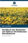 José Lara Ruiz - Handbuch der Bestäuber von Ophrys (Orchidaceae) Ibérobaleares