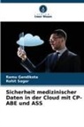 Ramu Gandikota, Rohit Sagar - Sicherheit medizinischer Daten in der Cloud mit CP-ABE und ASS