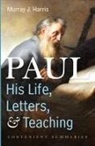 Murray J. Harris - Paul-His Life, Letters, and Teaching