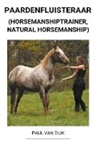 Paul van Dijk - Paardenfluisteraar (Horsemanshiptrainer, Natural Horsemanship)