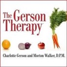 D. P. M., Charlotte Gerson, Morton Walker - The Gerson Therapy: The Proven Nutritional Program for Cancer and Other Illnesses (Audiolibro)
