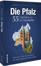 Jörg Koch, Jörg (Dr.) Koch - Die Pfalz. 55 Highlights der Geschichte