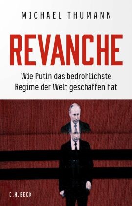Michael Thumann - Revanche - Wie Putin das bedrohlichste Regime der Welt geschaffen hat