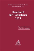 Deutsches wissenschaftliches Institut der Steuerberater e.V., Deutsches wissenschaftliches Institut der - Handbuch zur Lohnsteuer 2023, m. 1 Buch, m. 1 Online-Zugang