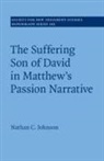 Nathan C Johnson, Nathan C. (University of Indianapolis) Johnson, Johnson Nathan C. - Suffering Son of David in Matthew''s Passion Narrative