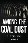 Christine Jones - Among the Coal Dust