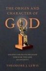 Theodore J. Lewis, Theodore J. (Blum-Iwry Professor of Near Ea Lewis, Theodore J. (Blum-Iwry Professor of Near Eastern Studies Lewis, Lewis Theodore J. - Origin and Character of God