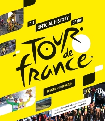 Luke Edwardes-Evans,  Edwardes-Evans Luke, Luke Edwards-Evans, Serge Laget, Andy McGrath,  McGrath Andy - The OFficial History of the Tour de France