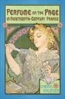 Cheryl Krueger - Perfume on the Page in Nineteenth-Century France