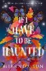 Miranda Sun - If I Have to Be Haunted