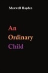 Maxwell Hayden - An Ordinary Child