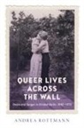 Andrea Rottmann - Queer Lives Across the Wall