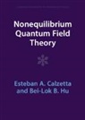 Esteban A. Calzetta, Esteban A. (Universidad De Buenos Aires Calzetta, Calzetta Esteban A., Bei-Lok B. Hu, Bei-Lok B. (University of Maryland Hu, Hu Bei-Lok B. - Nonequilibrium Quantum Field Theory