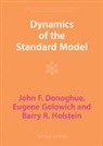 John F. Donoghue, John F. (University of Massachusetts Donoghue, Eugene Golowich, Eugene (University of Massachusetts Golowich, Golowich Eugene, Barry R. Holstein... - Dynamics of the Standard Model