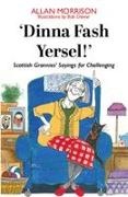 Allan Morrison, Bob Dewar - ''Dinna Fash Yersel, Scotland!'' Scottish Grannies'' Sayings for Challenging Times