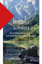 Martin Arnold, Urs Fitze - Wildnis Schweiz