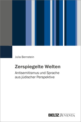 Julia Bernstein, Julia (Prof. Dr.) Bernstein - Zerspiegelte Welten Antisemitismus und Sprache aus jüdischer Perspektive