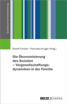 Dorett Funcke, Krüger, Franziska Krüger - Die Ökonomisierung des Sozialen - Vergesellschaftungsdynamiken in der Familie