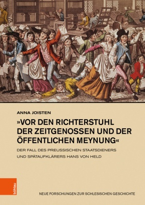Anna Joisten - »vor den Richterstuhl der Zeitgenossen und der öffentlichen Meynung« - Der Fall des preußischen Staatsdieners und Spätaufklärers Hans von Held