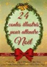 Hans  Christian Andersen, Alphonse Daudet, Guy de Maupassant, Charles Dickens, Victor Hugo, Yoann Laurent-Rouault... - 24 contes illustrés pour attendre Noël