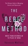 Vanessa Wallace - The Rebel Method - The Ultimate Guide to Managing Anxiety and Depression