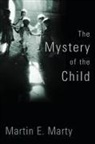 Martin E Marty - Mystery of the Child