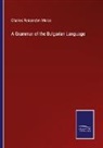 Charles Fessenden Morse - A Grammar of the Bulgarian Language