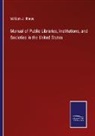 William J. Rhees - Manual of Public Libraries, Institutions, and Societies in the United States