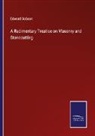Edward Dobson - A Rudimentary Treatise on Masonry and Stonecutting