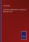 Samuel Hughes - A Treatise on Waterworks for the Supply of Cities and Towns