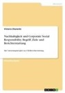 Victoria Chemnitz - Nachhaltigkeit und Corporate Social Responsibility. Begriff, Ziele und Berichterstattung