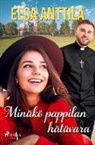 Elsa Anttila - Minäkö pappilan hätävara