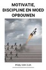 Paul van Dijk - Motivatie, Discipline en Moed Opbouwen