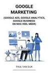 Paul van Dijk - Google Marketing (Google Ads, Google Analytics, Google Business en Nog Veel Meer)