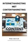 Paul van Dijk - Internetmarketing met Contentmarketing