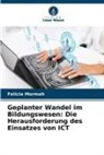 Felicia Mormah - Geplanter Wandel im Bildungswesen: Die Herausforderung des Einsatzes von ICT